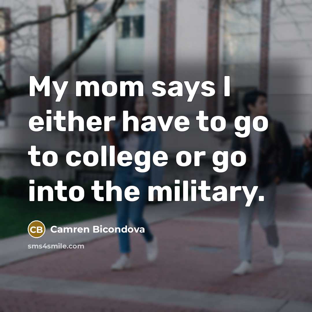 “My mom says I either have to go to college…” quote by Camren Bicondova