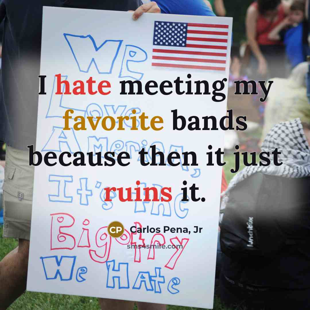 “I hate meeting my favorite bands because then it just…” quote by Carlos Pena, Jr
