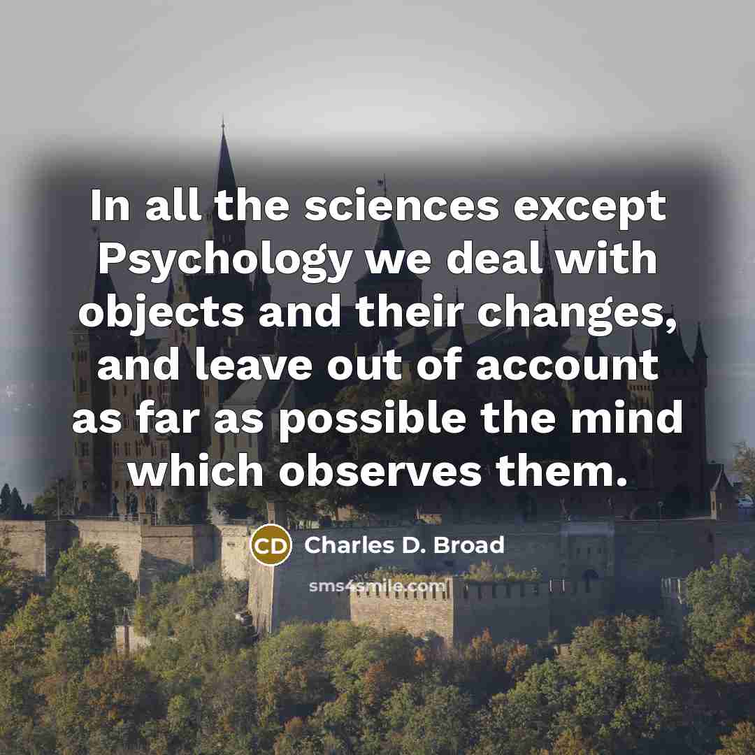 “In all the sciences except Psychology we deal with objects…” quote by Charles D. Broad