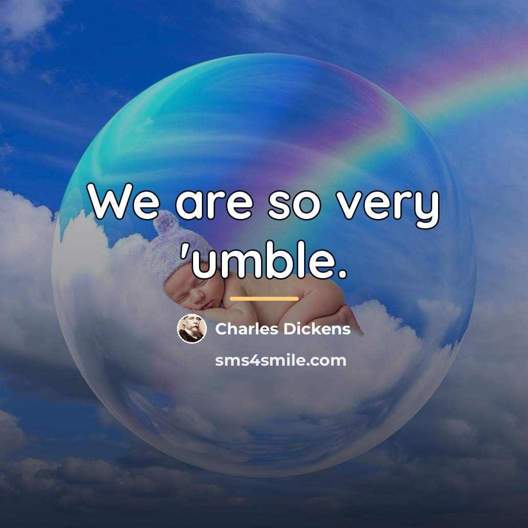 “We are so very 'umble.…” quote by Charles Dickens