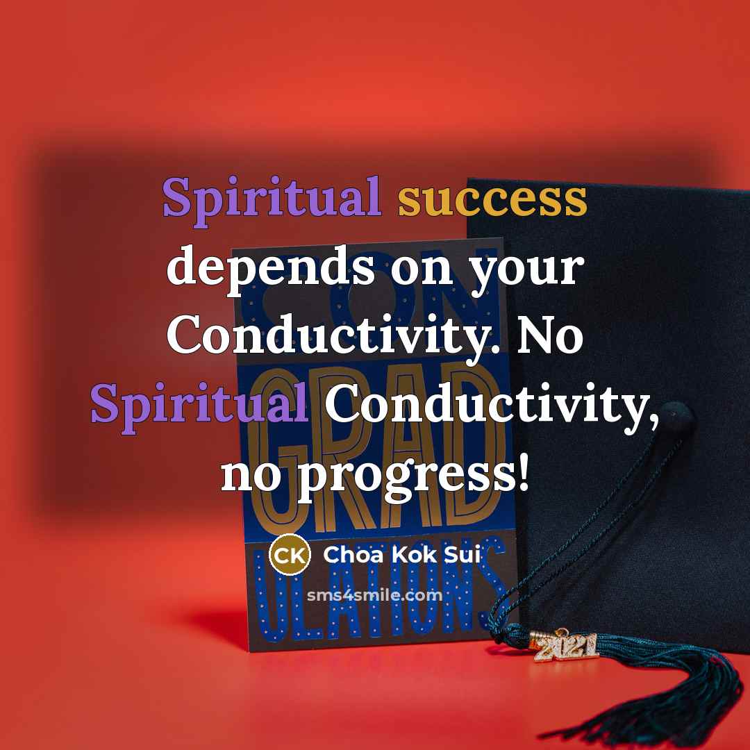 “Spiritual success depends on your Conductivity. No Spiritual Conductivity, no…” quote by Choa Kok Sui