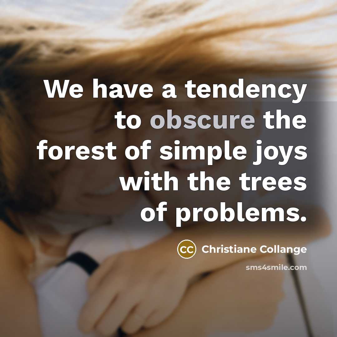 “We have a tendency to obscure the forest of simple…” quote by Christiane Collange
