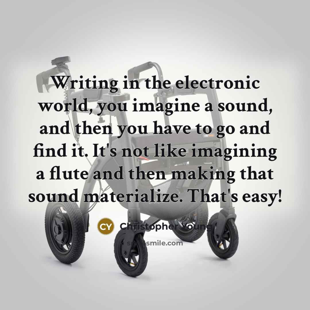 “Writing in the electronic world, you imagine a sound, and…” quote by Christopher Young