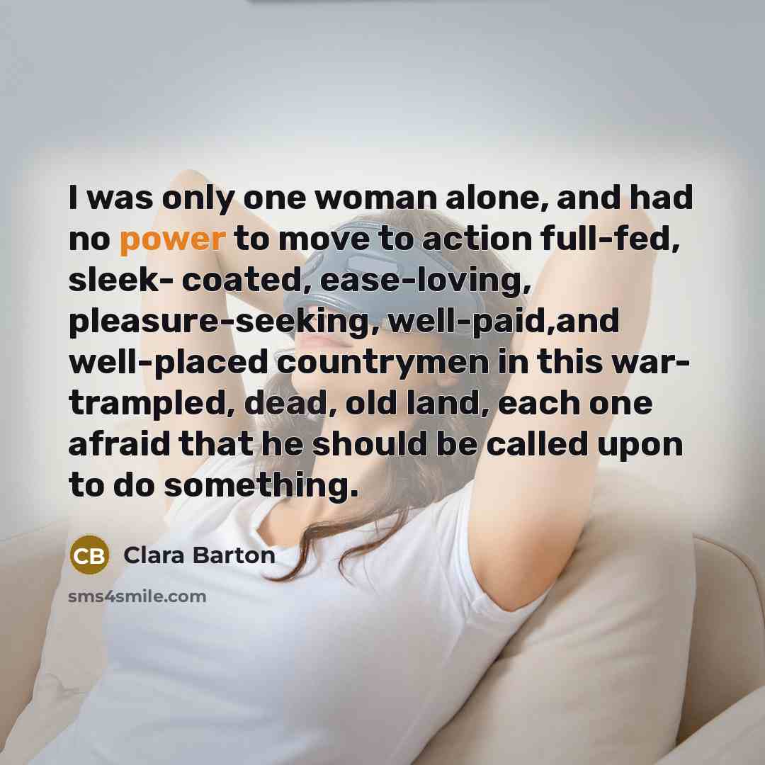 “I was only one woman alone, and had no power…” quote by Clara Barton