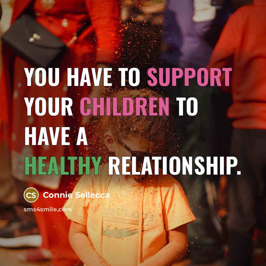 “You have to support your children to have a healthy relationship.” quote by Connie Sellecca