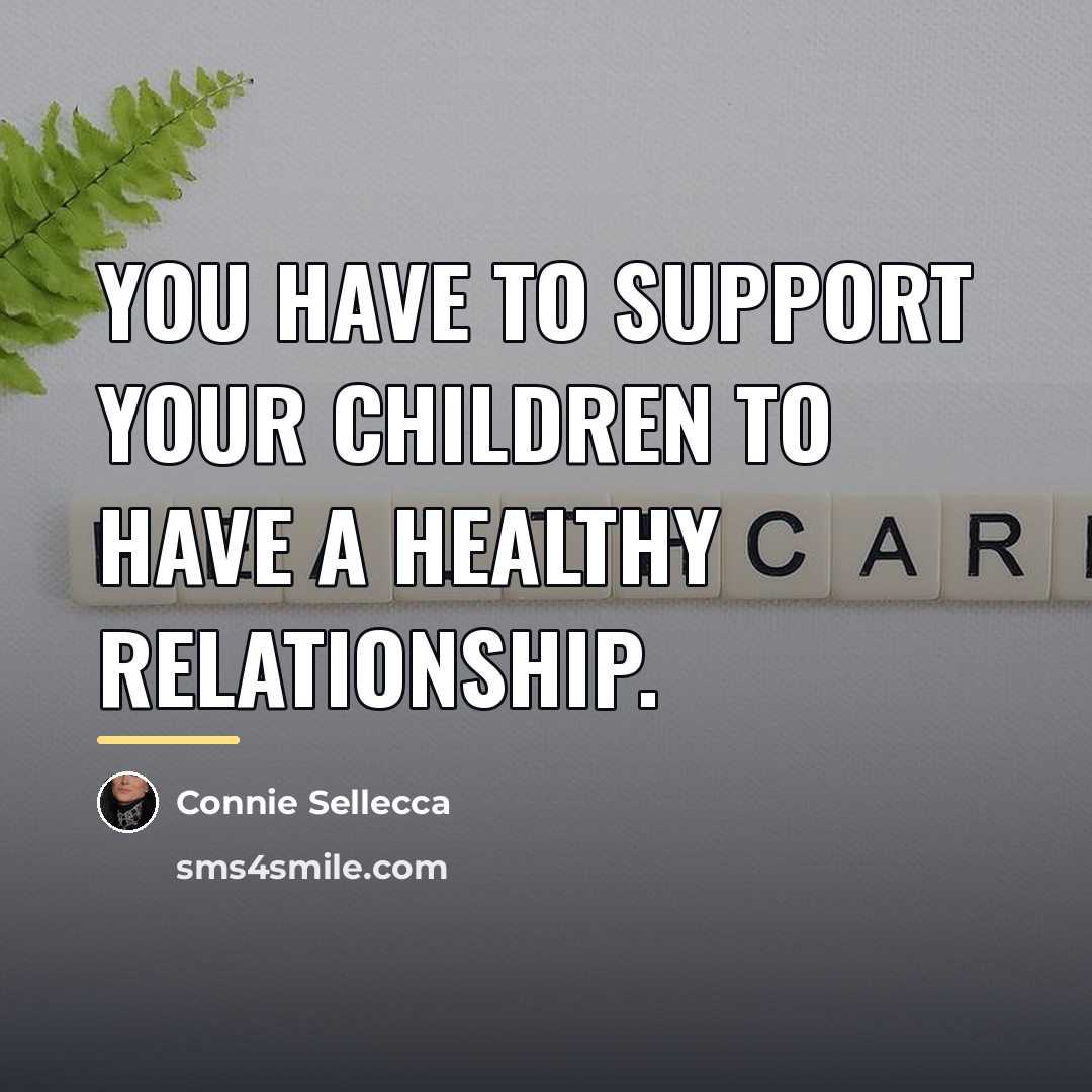“You have to support your children to have a healthy…” quote by Connie Sellecca