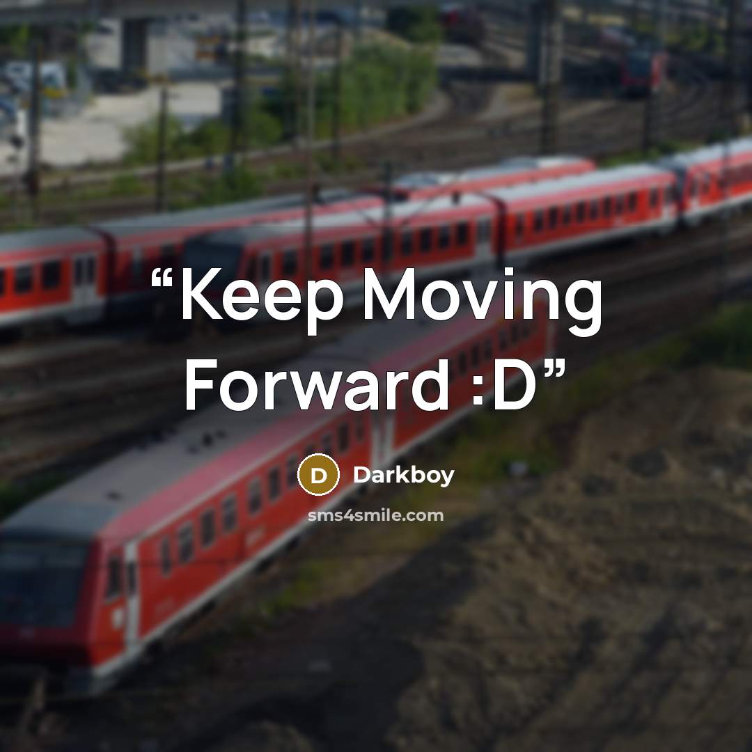 “Keep Moving Forward :D” quote by Darkboy