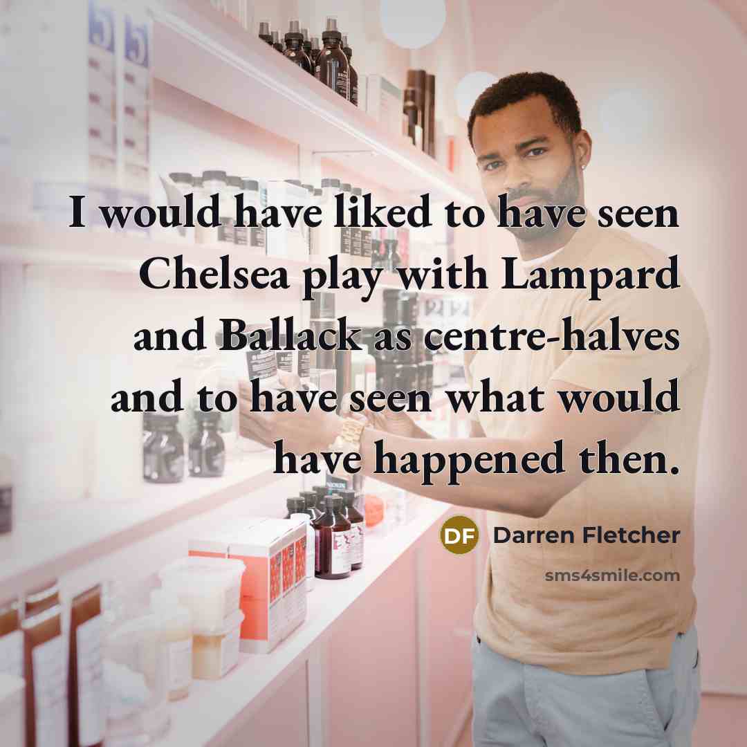 “I would have liked to have seen Chelsea play with…” quote by Darren Fletcher