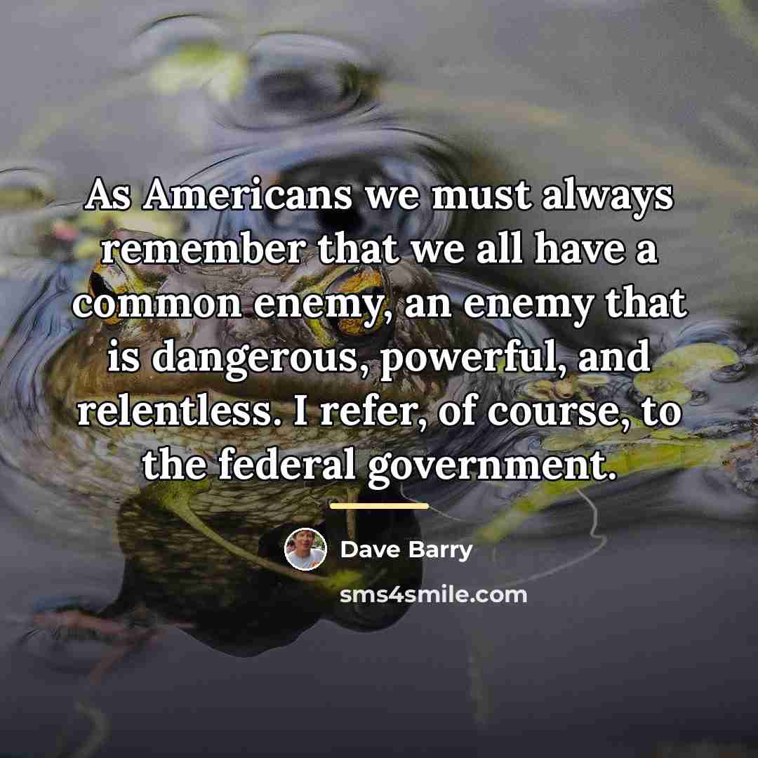 “As Americans we must always remember that we all have…” quote by Dave Barry