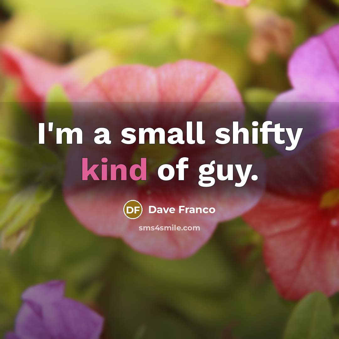 “I'm a small shifty kind of guy.…” quote by Dave Franco