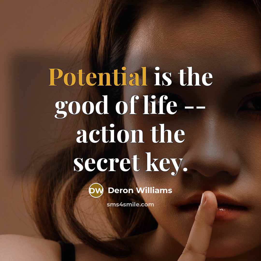 “Potential is the good of life -- action the secret…” quote by Deron Williams