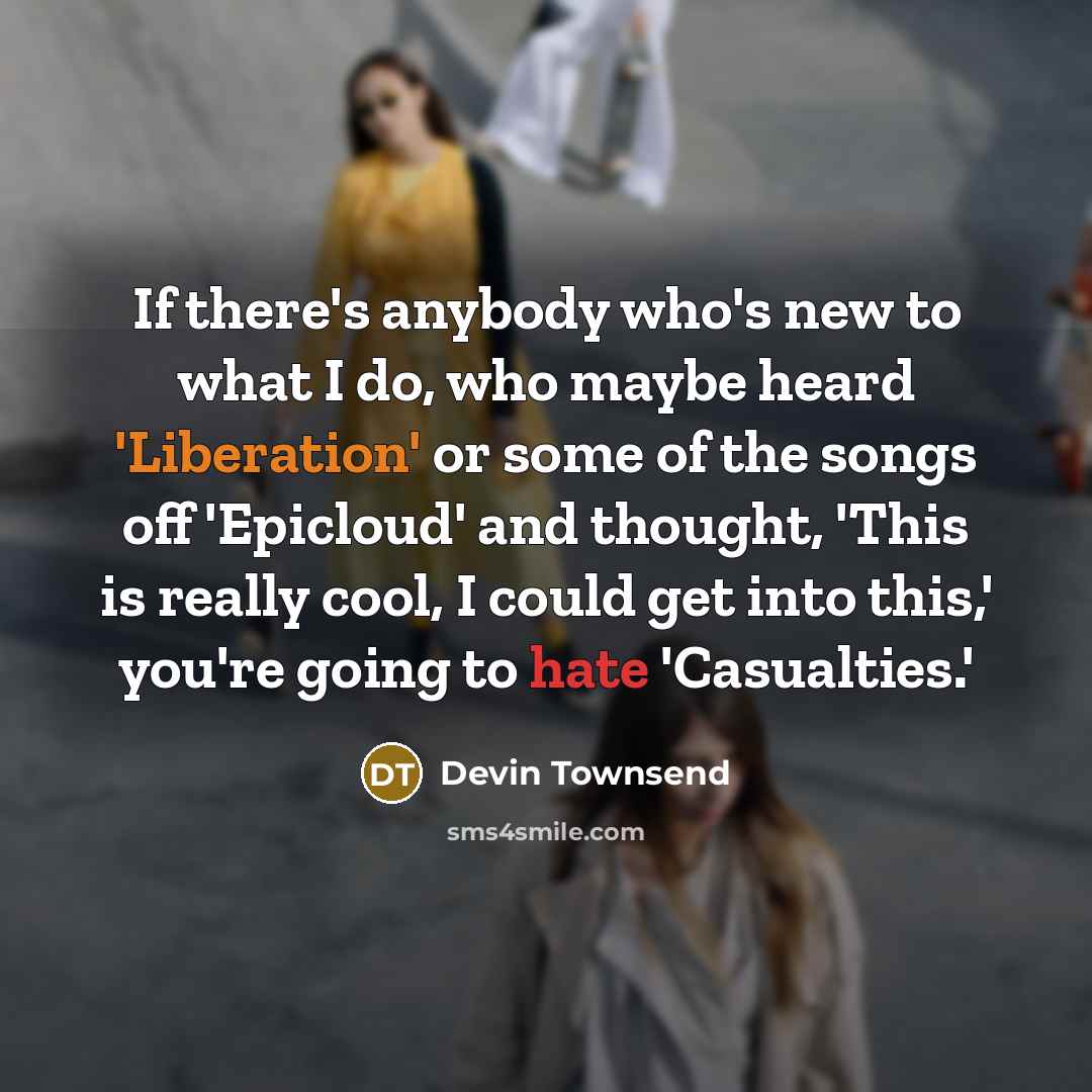 “If there's anybody who's new to what I do, who…” quote by Devin Townsend