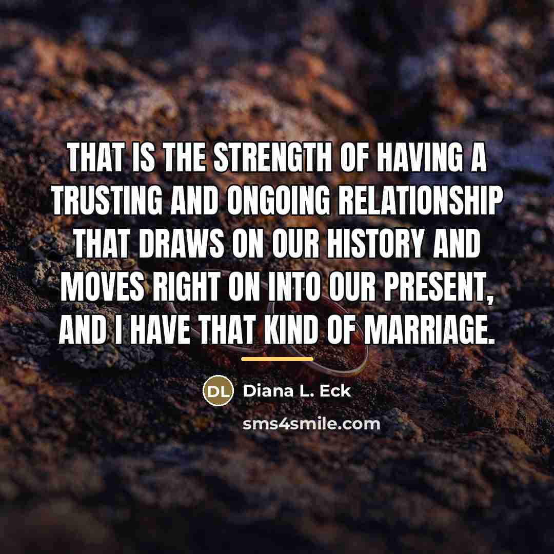 “That is the strength of having a trusting and ongoing…” quote by Diana L. Eck