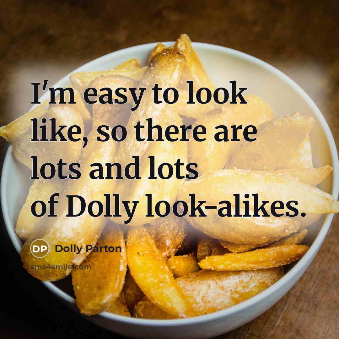 “I'm easy to look like, so there are lots and…” quote by Dolly Parton