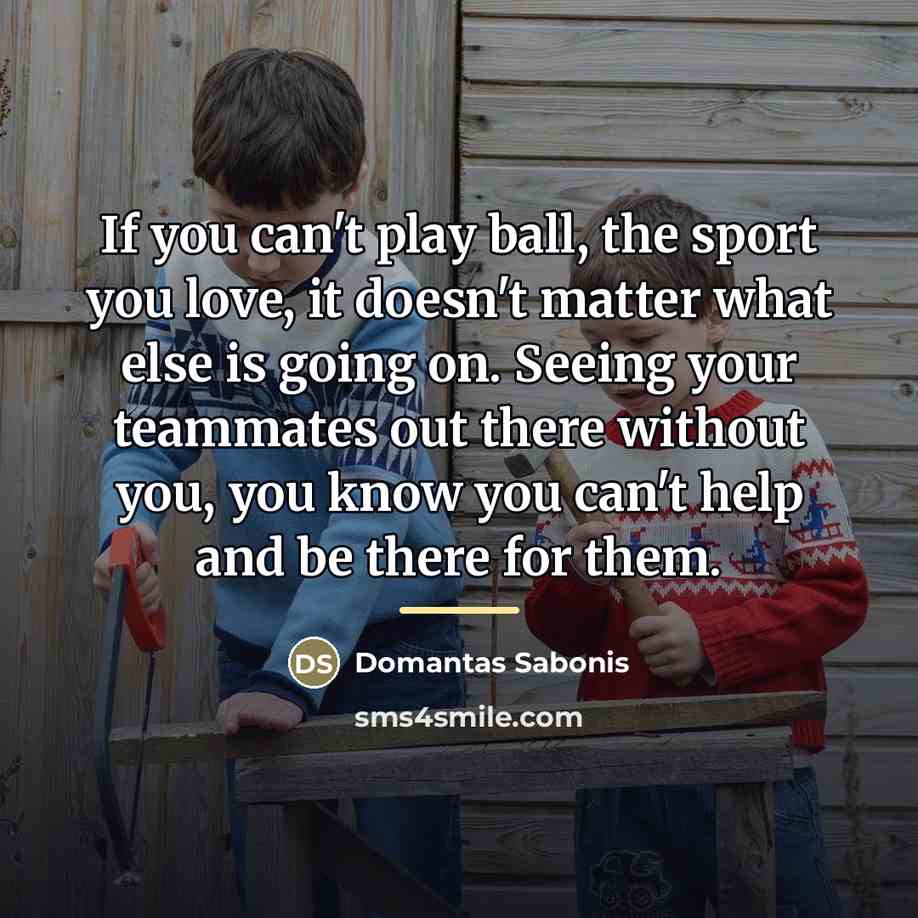 “If you can't play ball, the sport you love, it…” quote by Domantas Sabonis