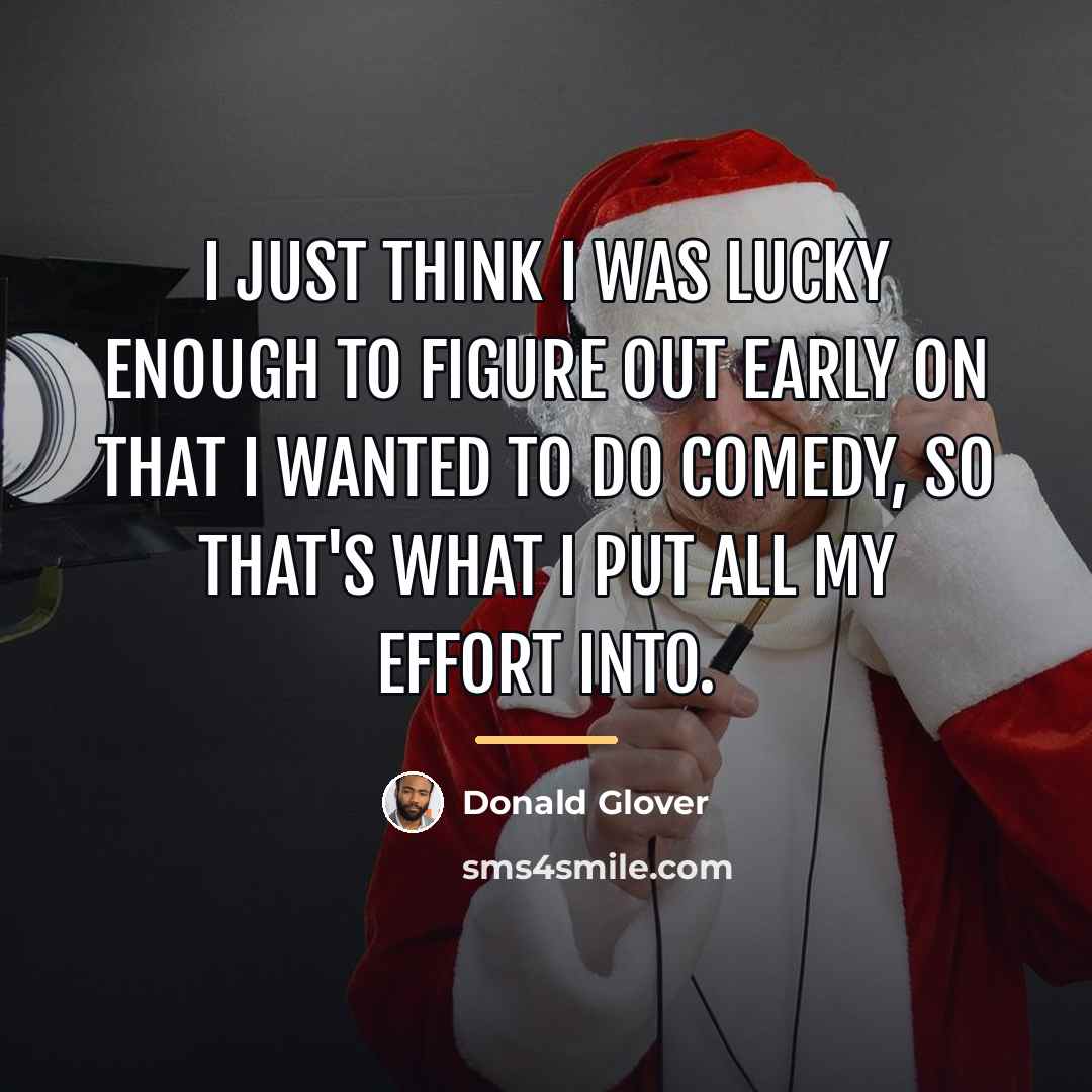 “I just think I was lucky enough to figure out…” quote by Donald Glover