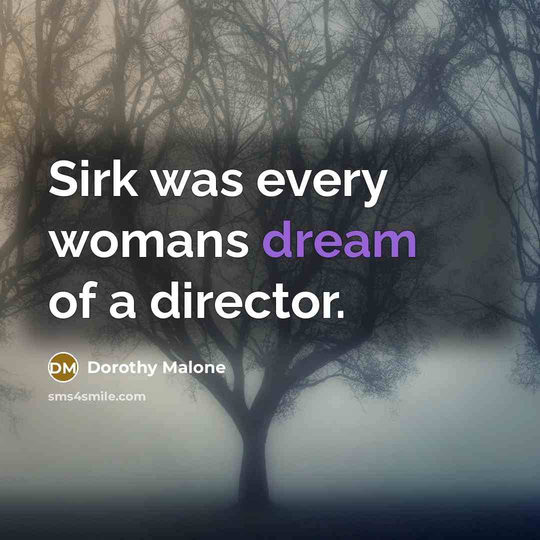 “Sirk was every womans dream of a director.…” quote by Dorothy Malone