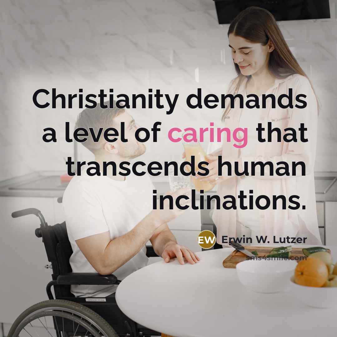 “Christianity demands a level of caring that transcends human inclinations.…” quote by Erwin W. Lutzer