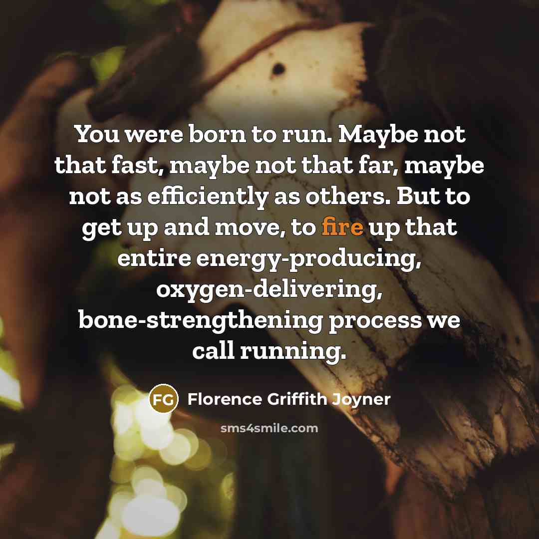 “You were born to run. Maybe not that fast, maybe…” quote by Florence Griffith Joyner