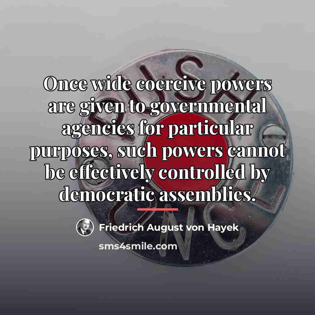 “Once wide coercive powers are given to governmental agencies for…” quote by Friedrich August von Hayek