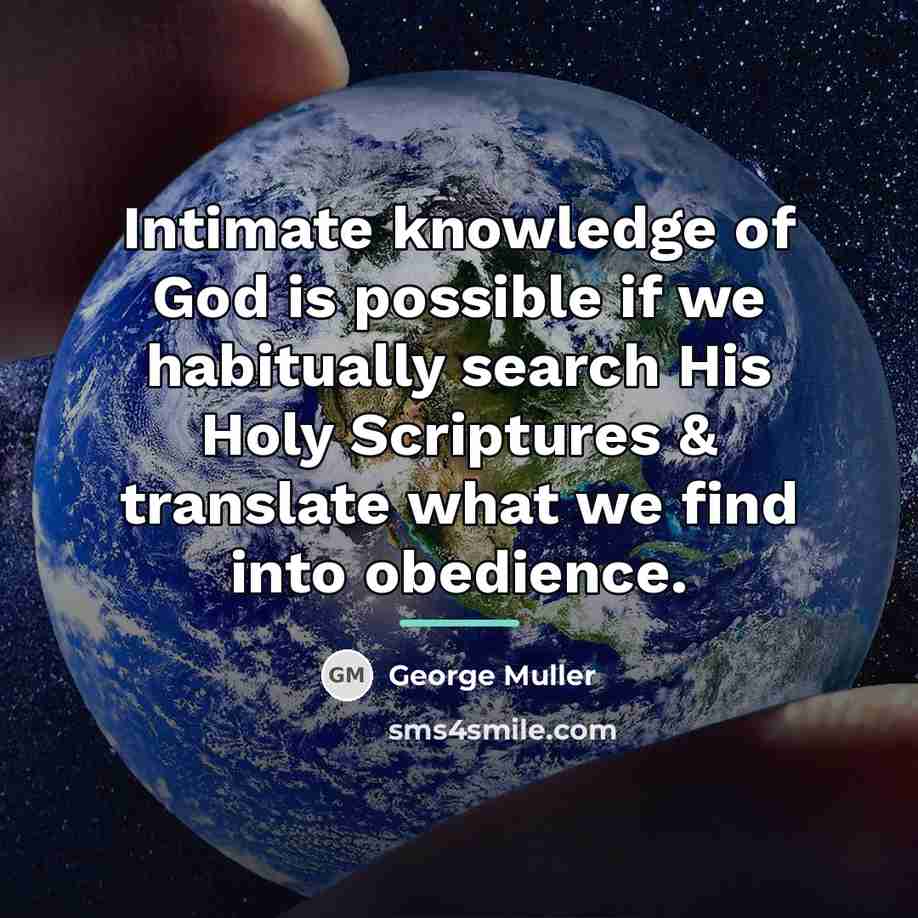 “Intimate knowledge of God is possible if we habitually search…” quote by George Muller