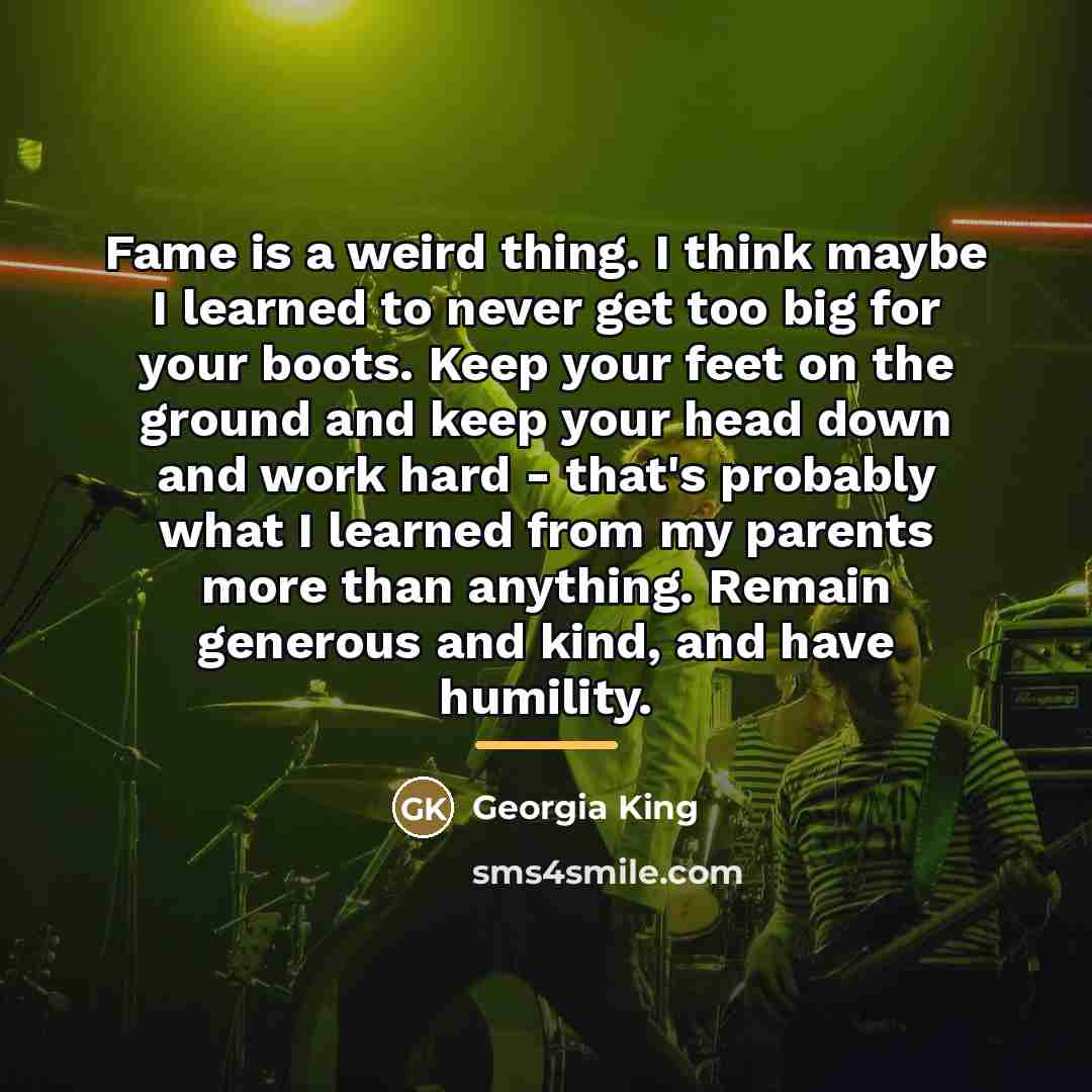 “Fame is a weird thing. I think maybe I learned…” quote by Georgia King