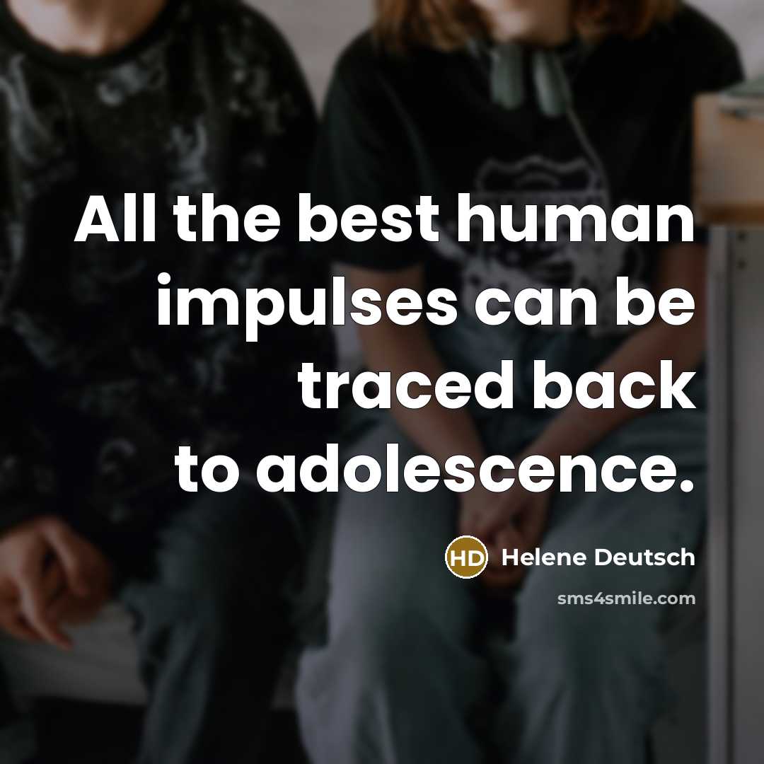 “All the best human impulses can be traced back to…” quote by Helene Deutsch