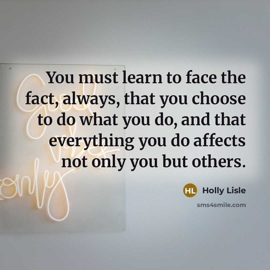 “You must learn to face the fact, always, that you…” quote by Holly Lisle