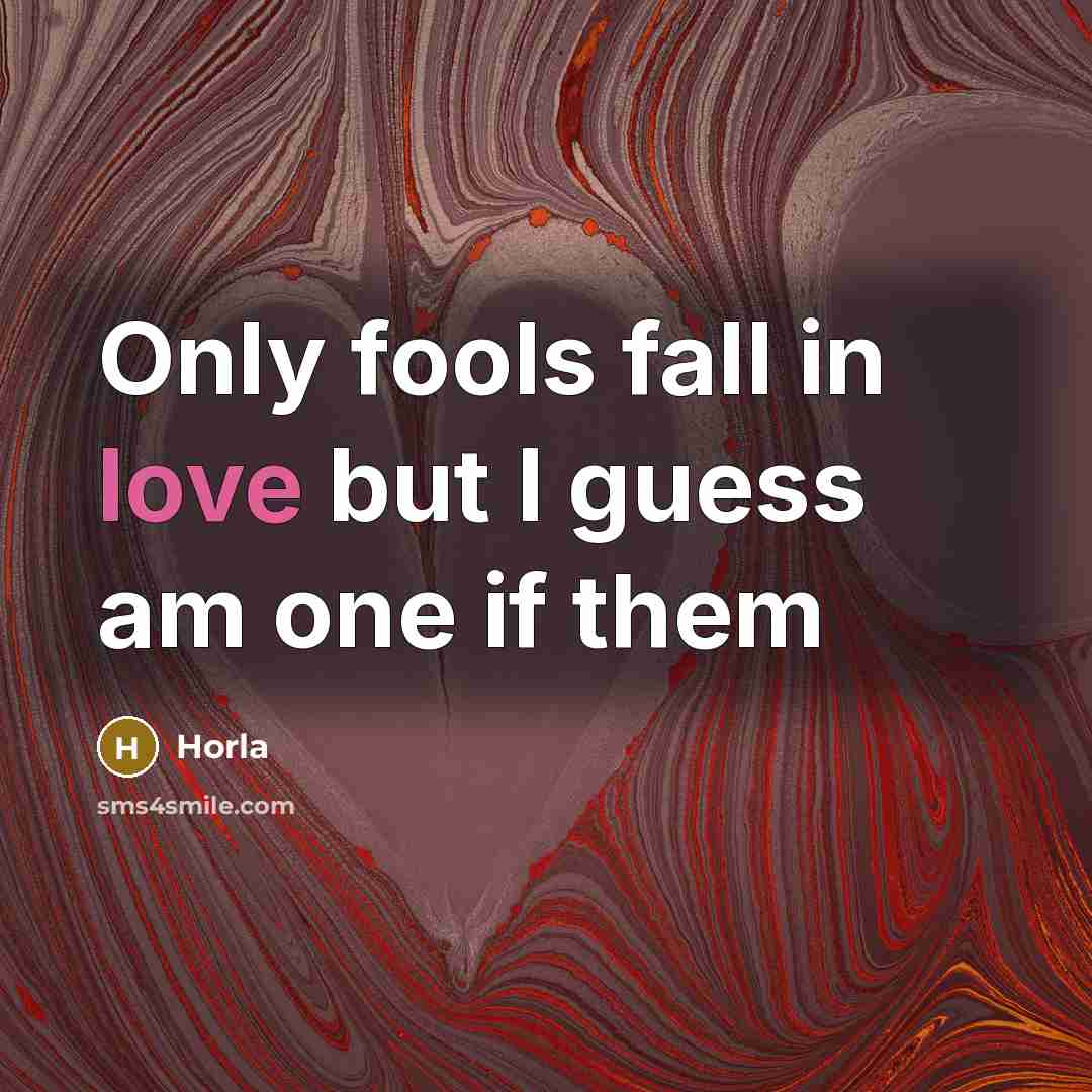 “Only fools fall in love but I guess am one…” quote by Horla