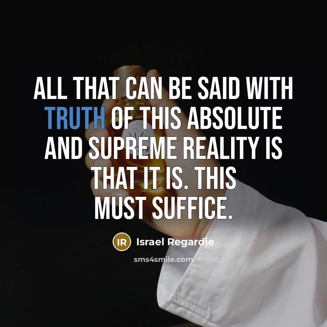 “All that can be said with truth of this Absolute…” quote by Israel Regardie