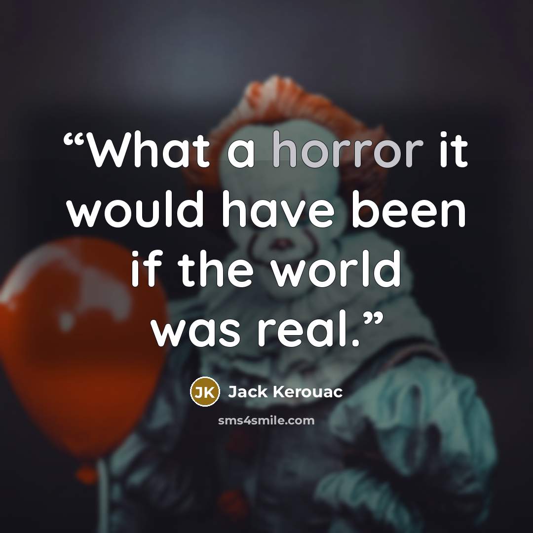“What a horror it would have been if the world was real.” quote by Jack Kerouac