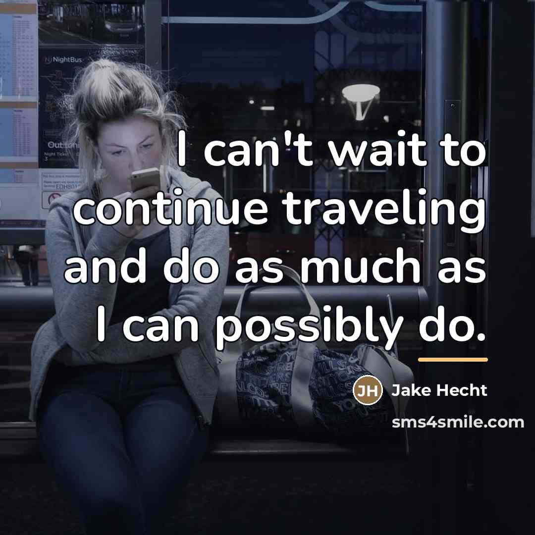 “I can't wait to continue traveling and do as much…” quote by Jake Hecht
