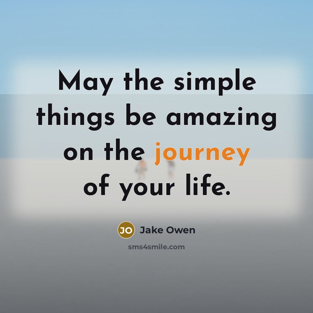 “May the simple things be amazing on the journey of…” quote by Jake Owen