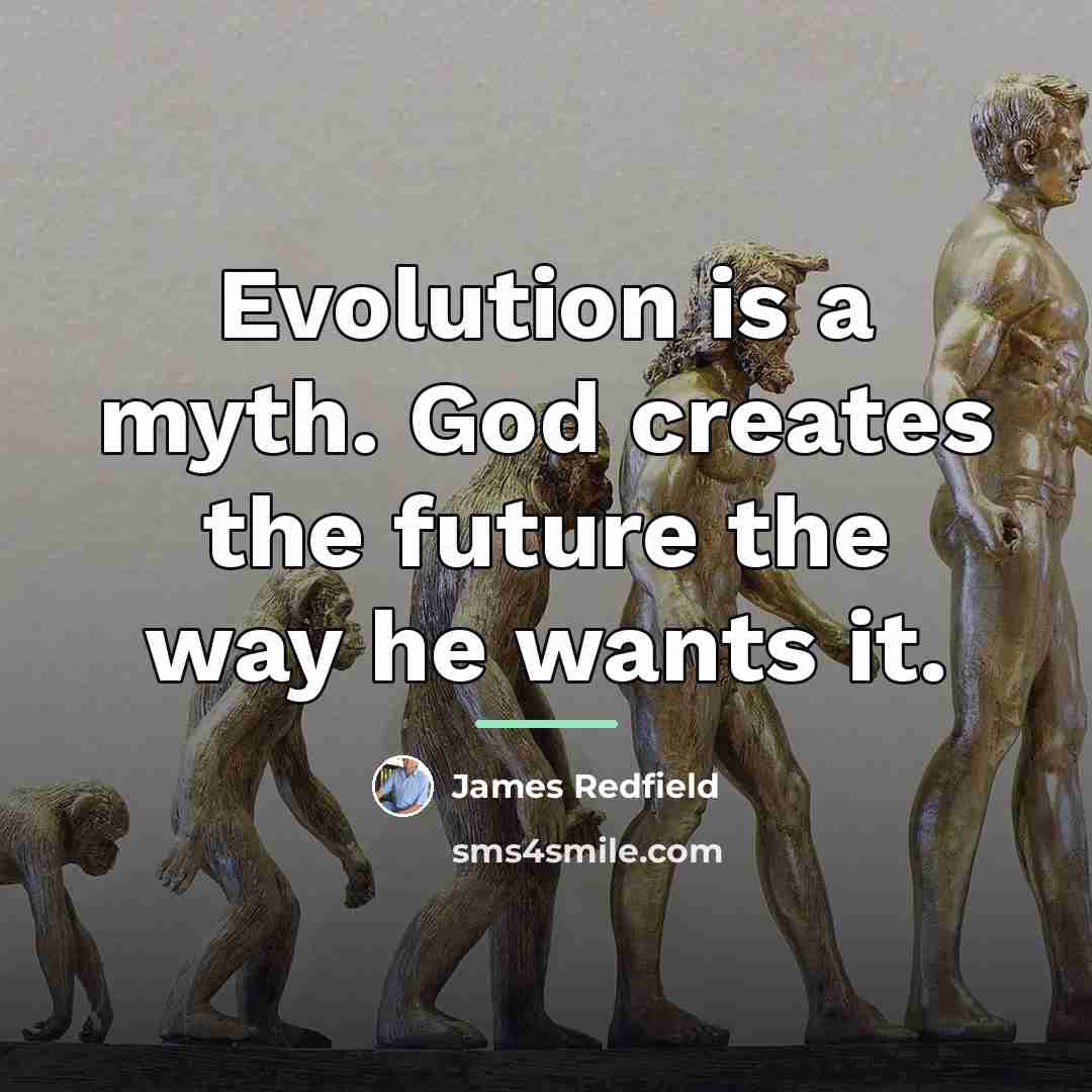 “Evolution is a myth. God creates the future the way…” quote by James Redfield