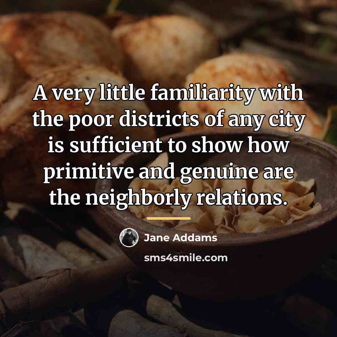 “A very little familiarity with the poor districts of any…” quote by Jane Addams