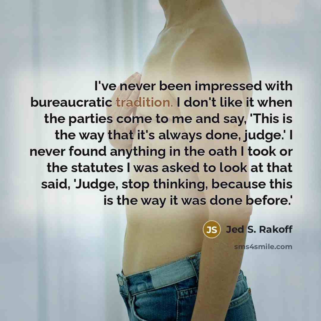 “I've never been impressed with bureaucratic tradition. I don't like…” quote by Jed S. Rakoff