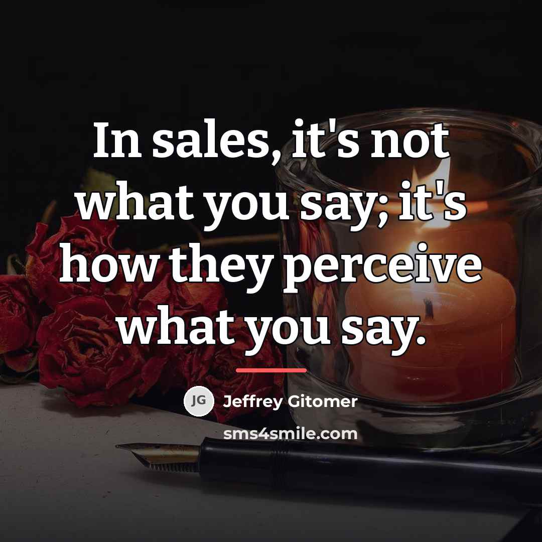 “In sales, it's not what you say; it's how they…” quote by Jeffrey Gitomer