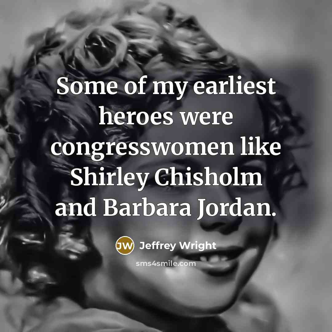 “Some of my earliest heroes were congresswomen like Shirley Chisholm…” quote by Jeffrey Wright