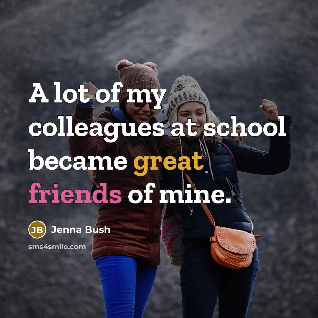 “A lot of my colleagues at school became great friends…” quote by Jenna Bush