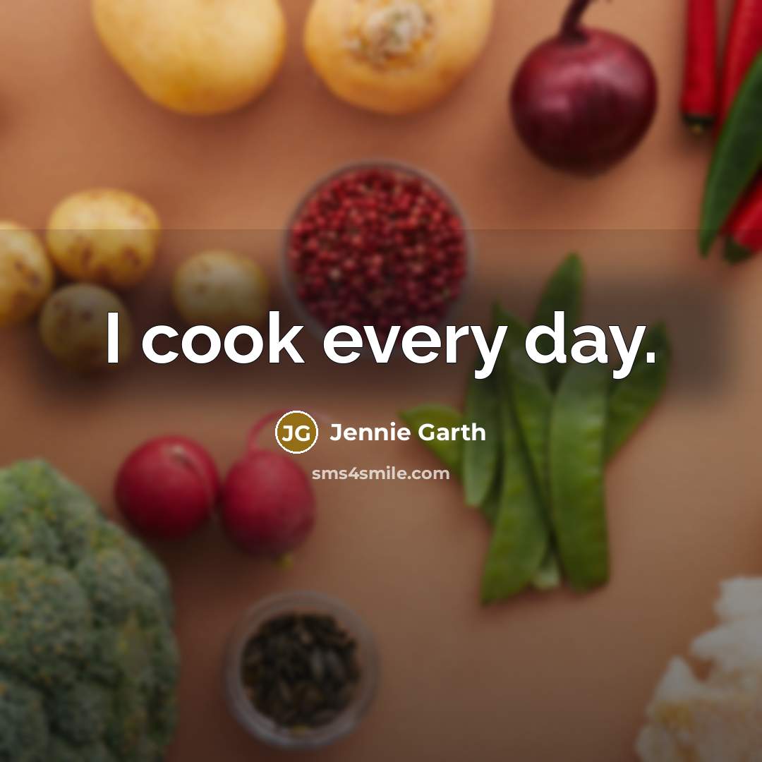 “I cook every day.…” quote by Jennie Garth