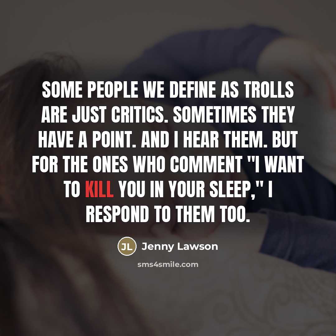 “Some people we define as trolls are just critics. Sometimes…” quote by Jenny Lawson