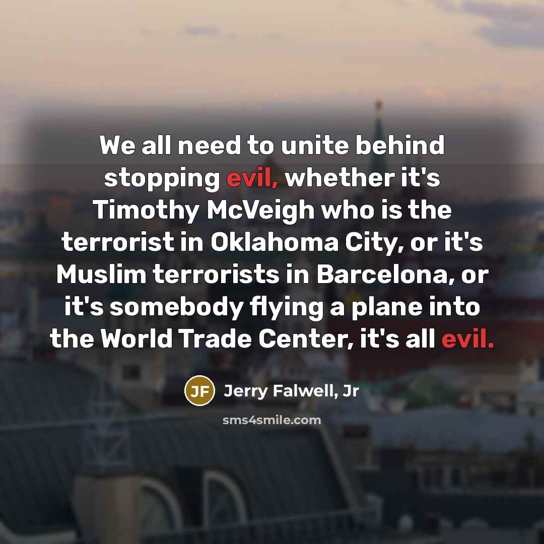 “We all need to unite behind stopping evil, whether it's…” quote by Jerry Falwell, Jr