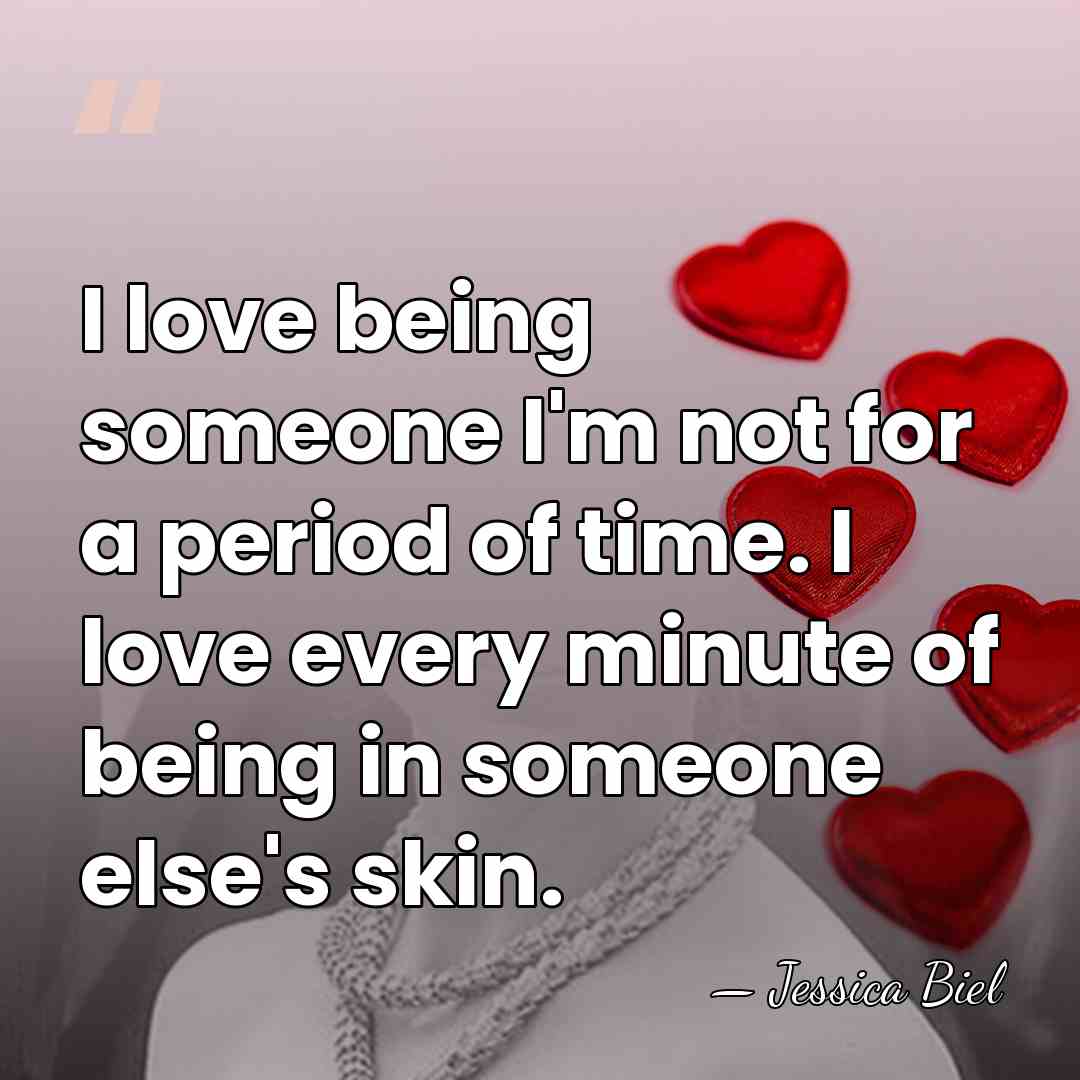 I love being someone I'm not for a period of time. I&hellip; - Jessica Biel