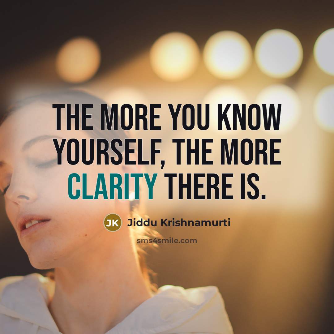 “The more you know yourself, the more clarity there is.…” quote by Jiddu Krishnamurti