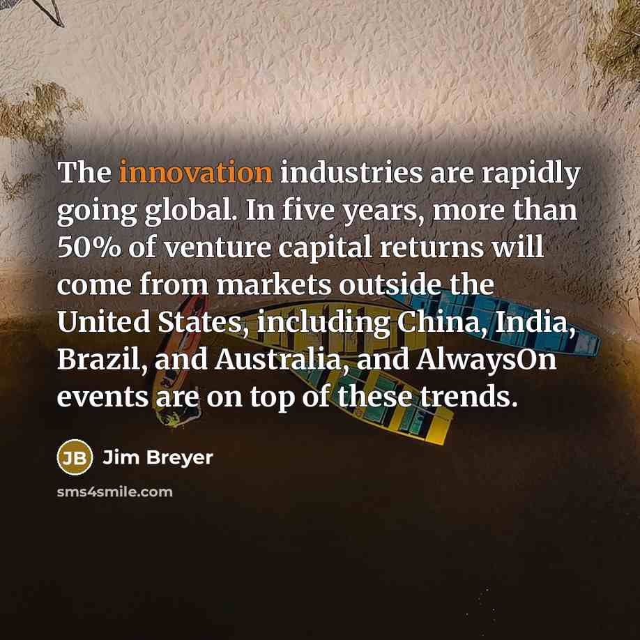 “The innovation industries are rapidly going global. In five years,…” quote by Jim Breyer