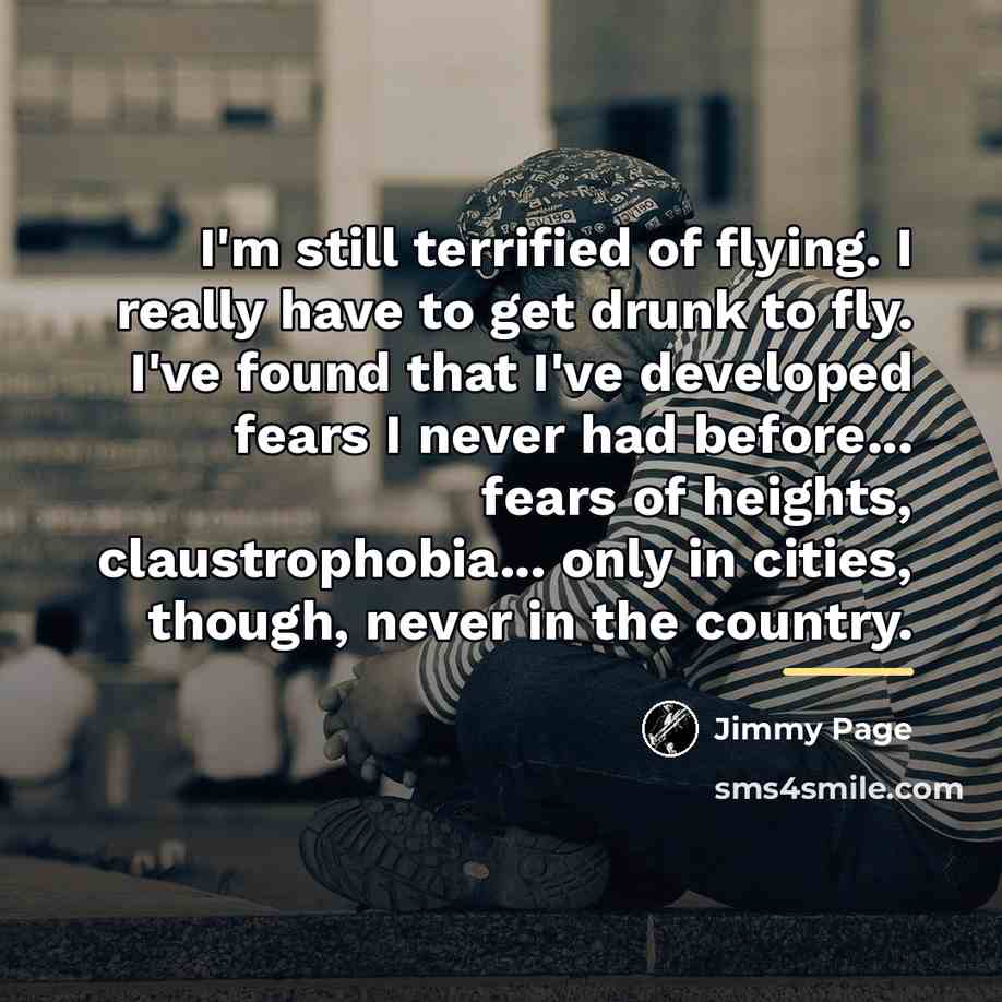 “I'm still terrified of flying. I really have to get…” quote by Jimmy Page