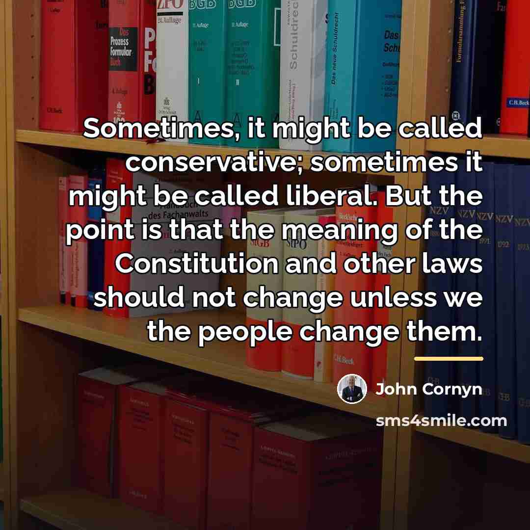 “Sometimes, it might be called conservative; sometimes it might be…” quote by John Cornyn