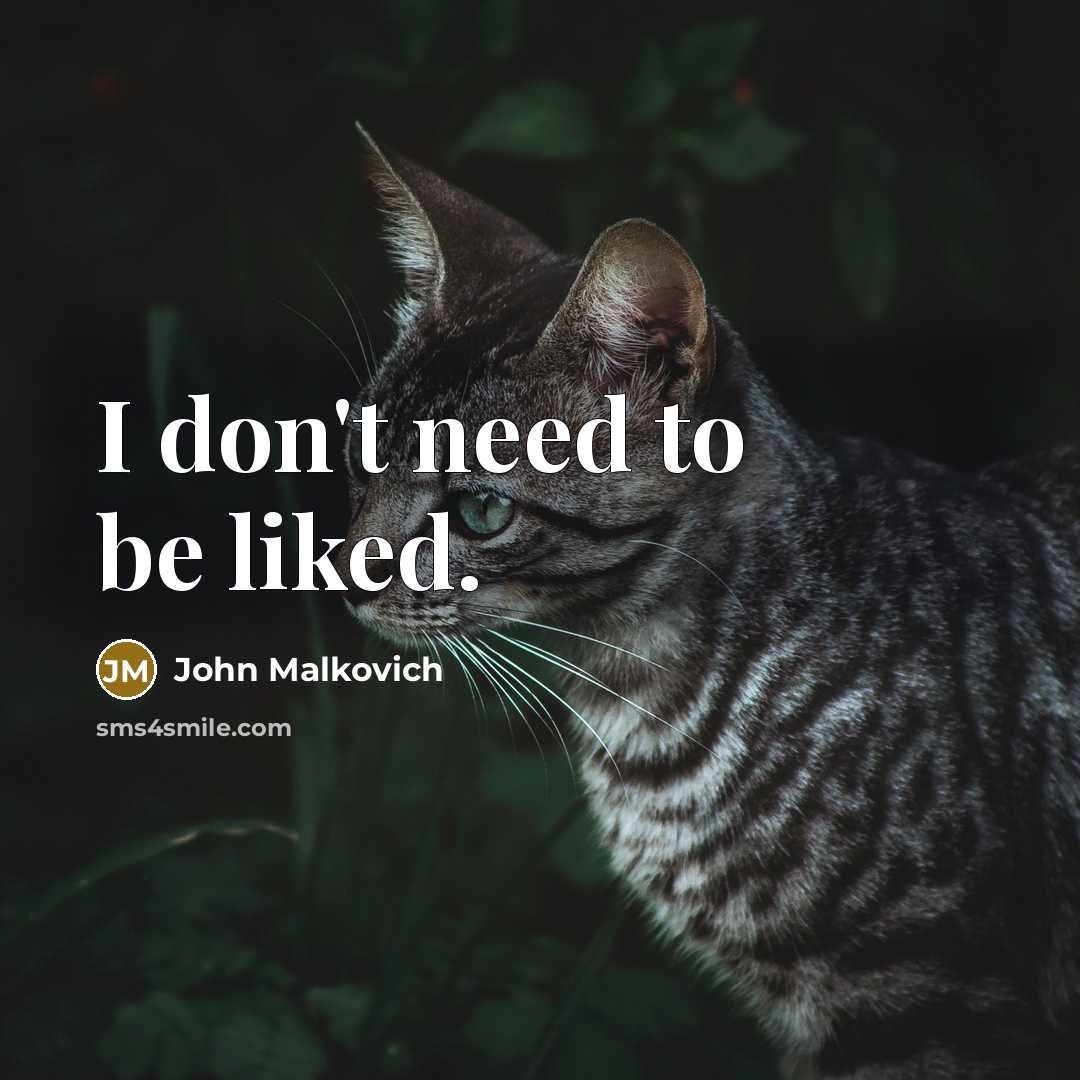 “I don't need to be liked.” quote by John Malkovich