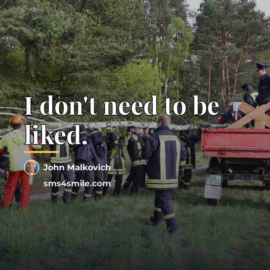 “I don't need to be liked.…” quote by John Malkovich
