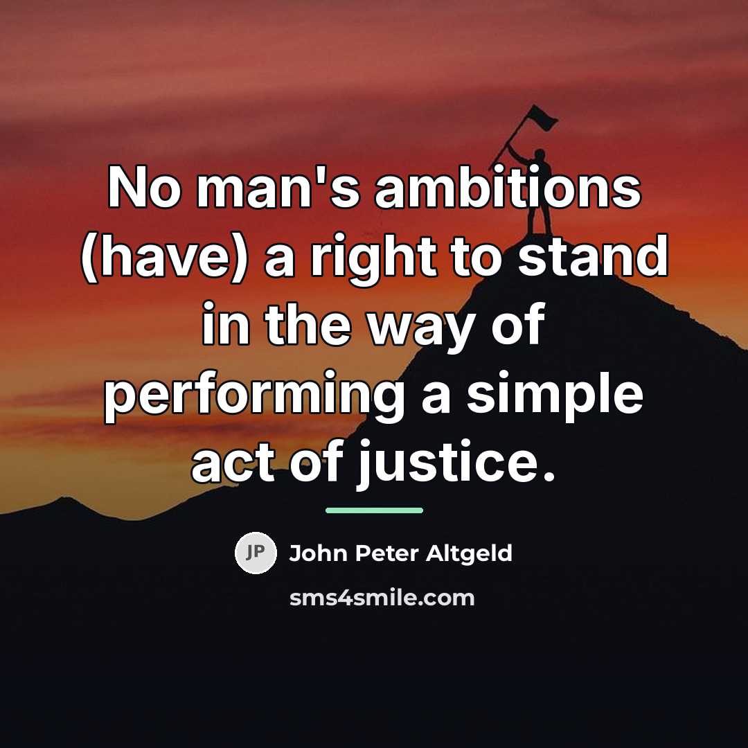 “No man's ambitions (have) a right to stand in the…” quote by John Peter Altgeld